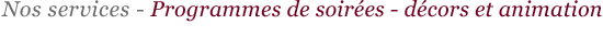 Programmes de soir&eacute;es - d&eacute;cors et animation