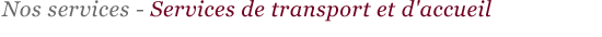 Services de transport et d'accueil
